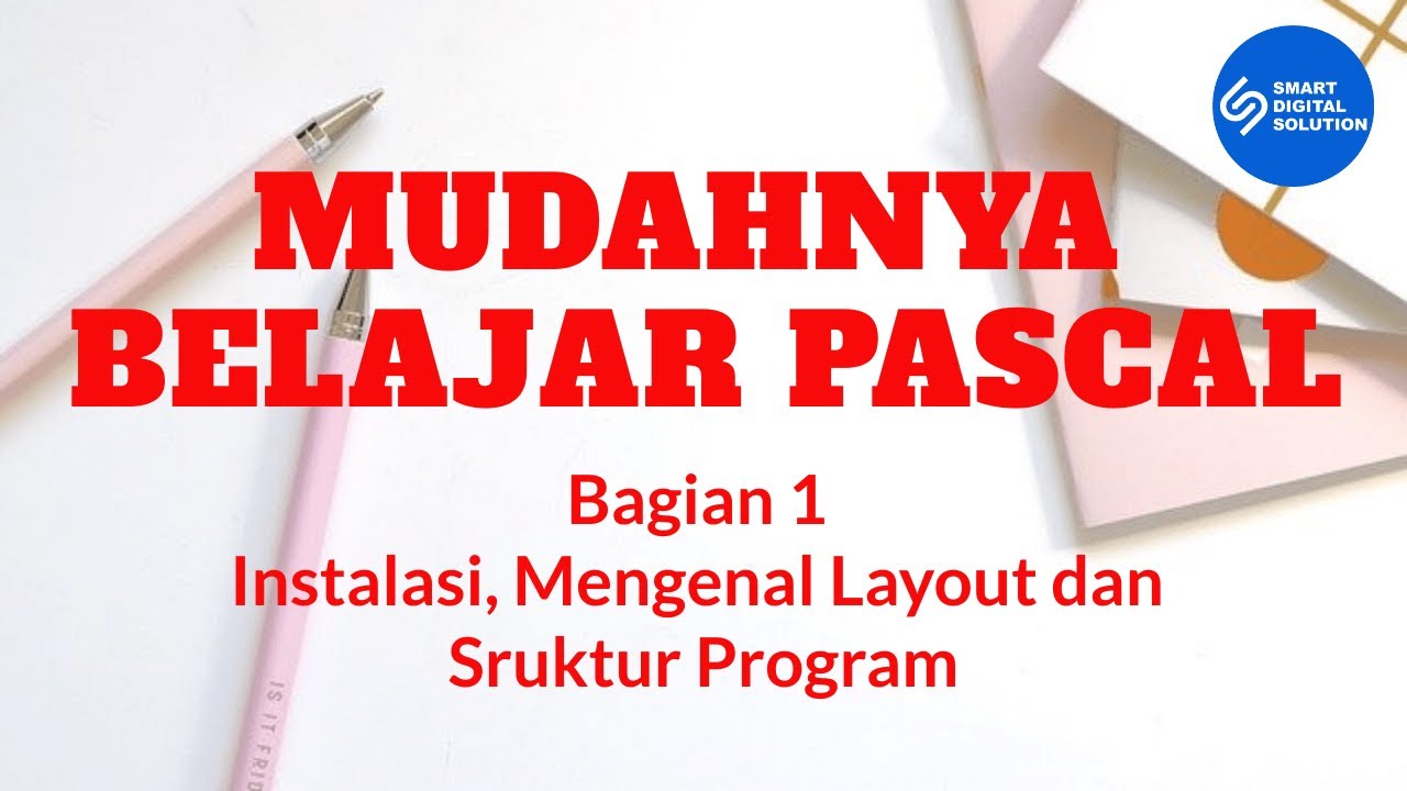 Bagian 1 - Instalasi, Layout dan Sruktur Program | Mudahnya Belajar Pascal | Smart Digital Solution