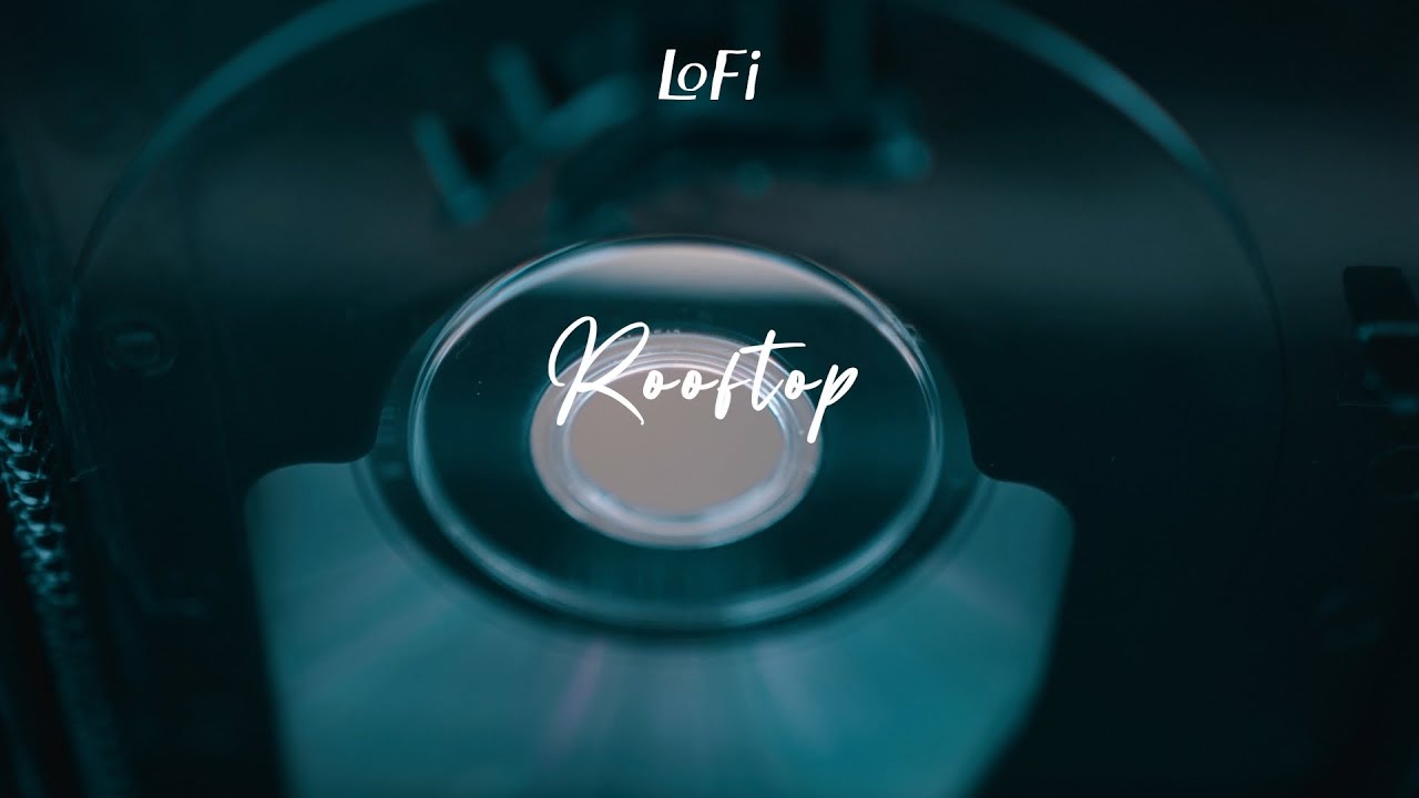 [PLAYLIST] LoFi Rooftop / Relaxing LoFi #LoFiVibes, #RooftopChill, #UrbanLoFi