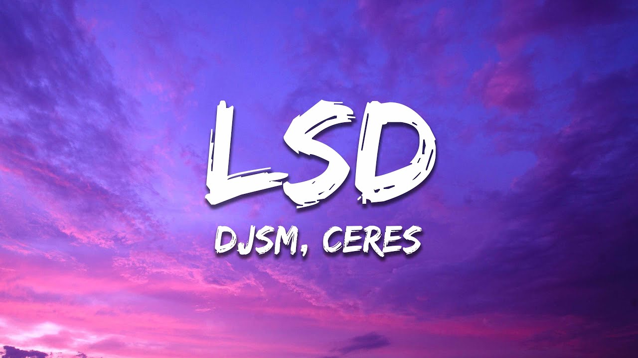 DJSM & CERES - LSD (Lyrics)