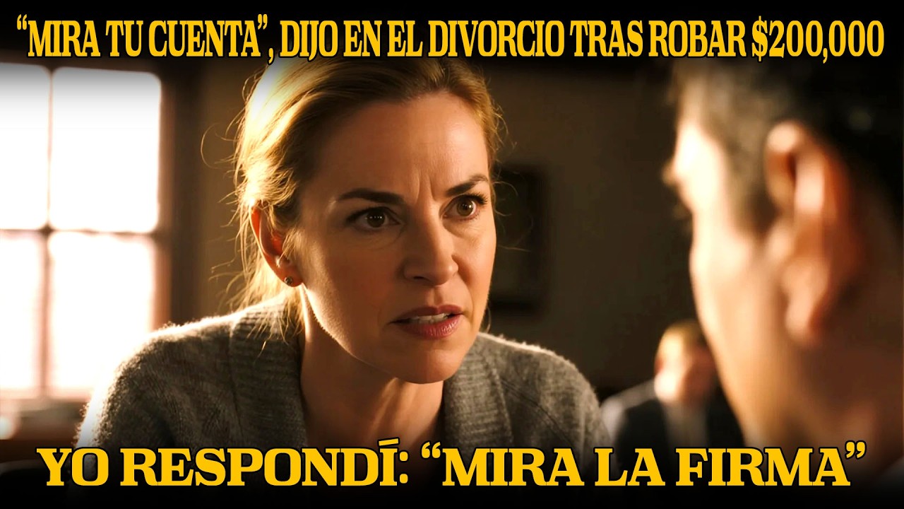 “Mira tu cuenta”, dijo en el divorcio tras robar $200,000  Yo respondí “Mira la firma”