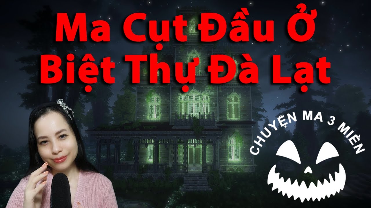 Ma Cụt Đầu Ở Biệt Thự Đà Lạt | Chuyện Ma 3 Miền