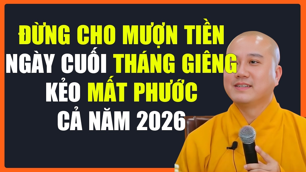 Thầy Pháp Hòa: Đừng Cho Mượn Tiền Ngày Cuối Tháng Giêng Kẻo Mất Phước Cả Năm 2026