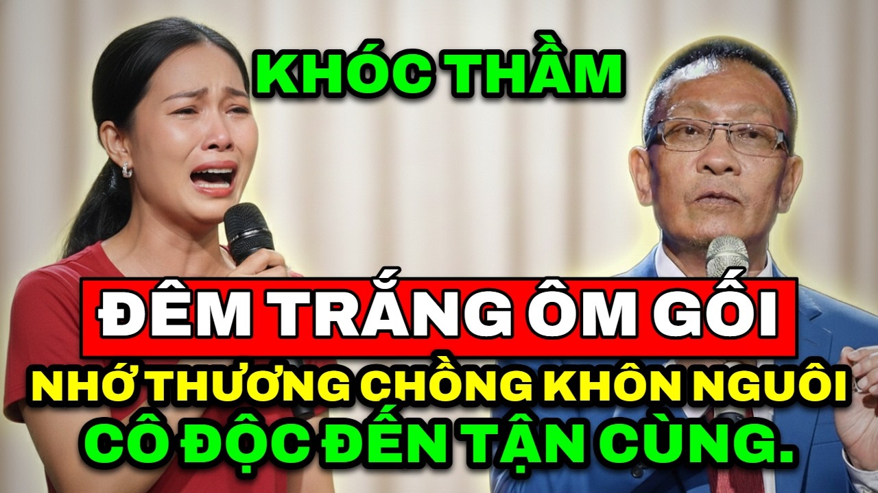 TÂM SỰ CÙNG VĂN SÂM - Những đêm trắng ôm gối chồng khóc thầm nỗi nhớ và sự cô độc đến tận cùng.