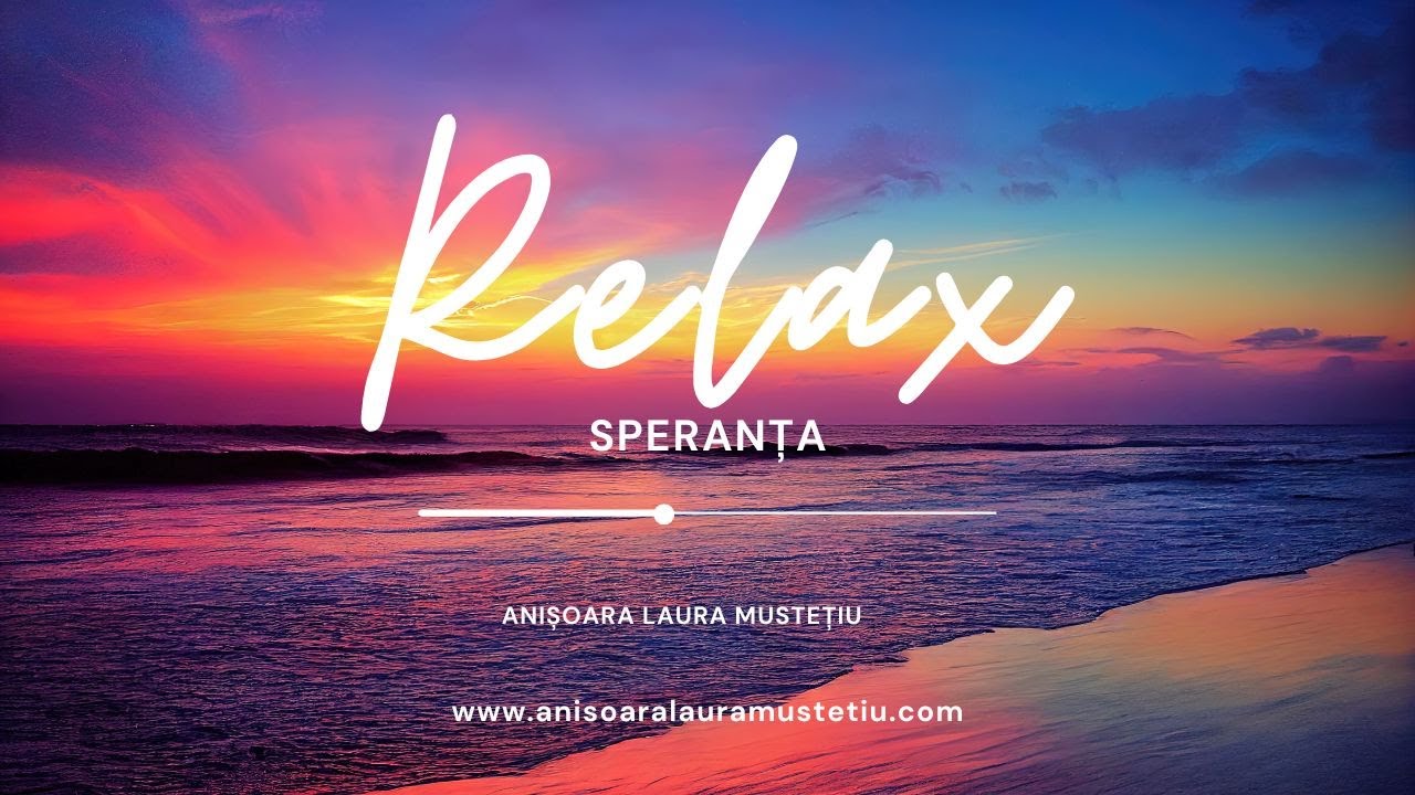 5 Minute de Relaxare. Despre Speranță și Putere Interioară. Anisoara Laura Mustetiu