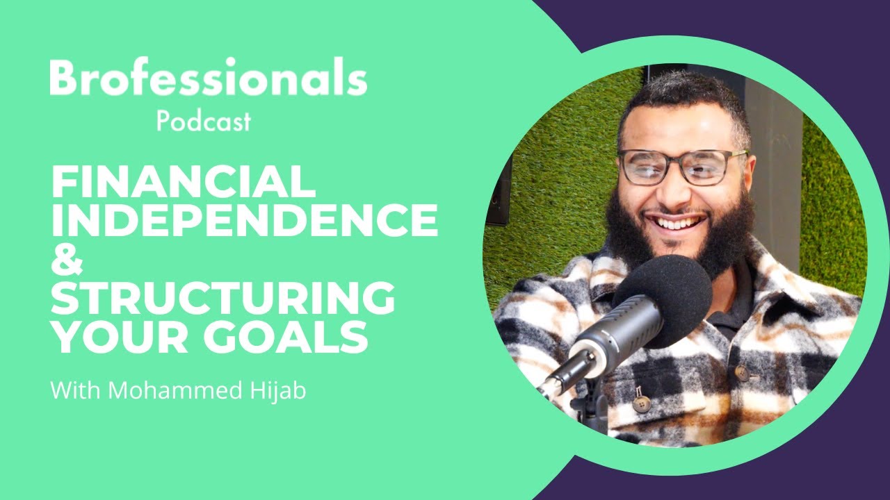 Mohammed Hijab | Financial Independence & Structuring your goals | Brofessionals Podcast #3