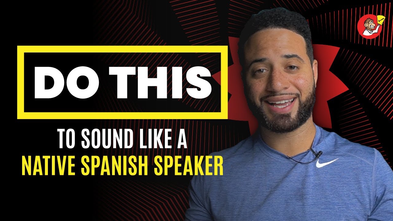 DO THIS To Sound More Like A Native Spanish Speaker!!