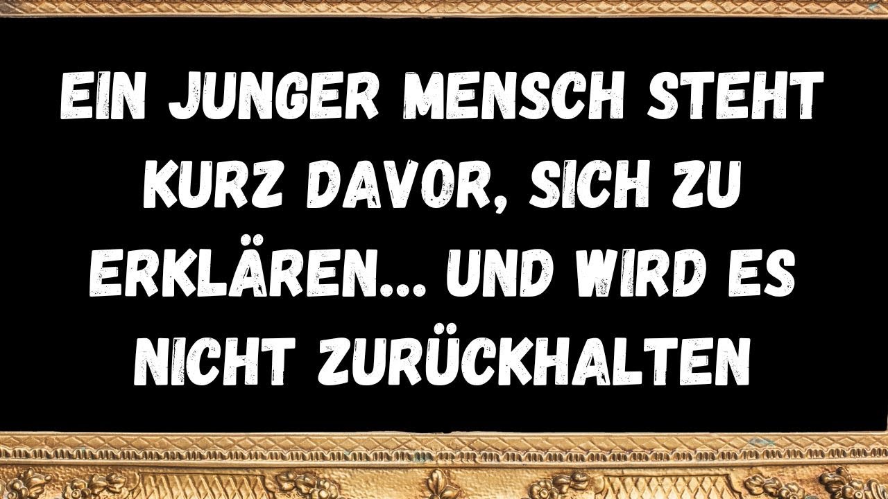 Ein junger Mensch steht kurz davor, sich zu erklären… und wird es nicht zurückhalten  Botschaften de