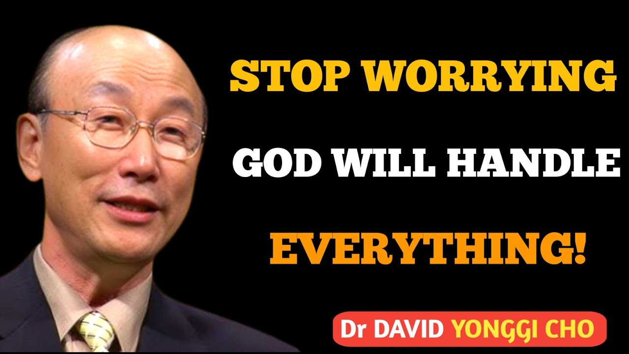 STOP WORRYING! God Will Handle Everything 🙏 Powerful Faith Message | David Yonggi Cho