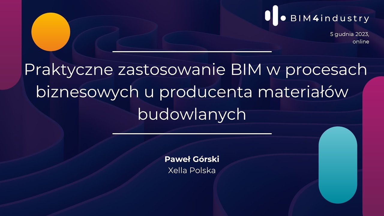 Praktyczne zastosowanie BIM w procesach biznesowych u producenta materiałów budowlanych I B4i