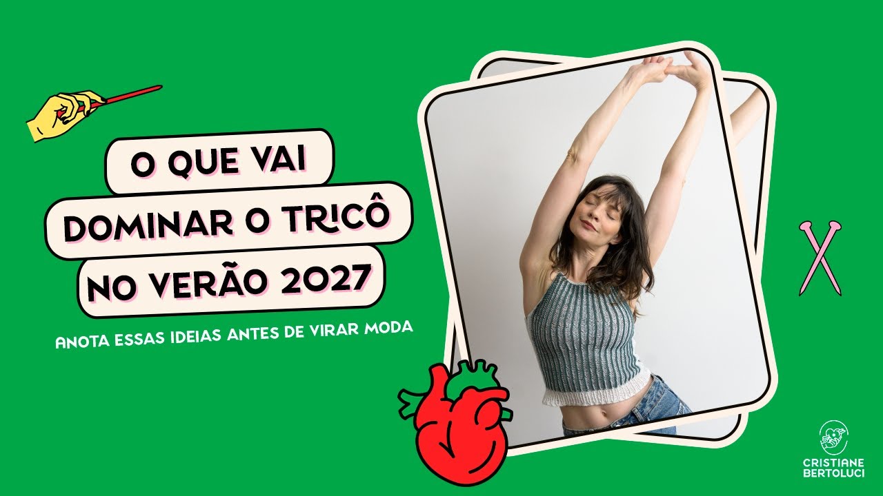 O que vai dominar o Tricô no Verão de 2027? Resenha de Tendências