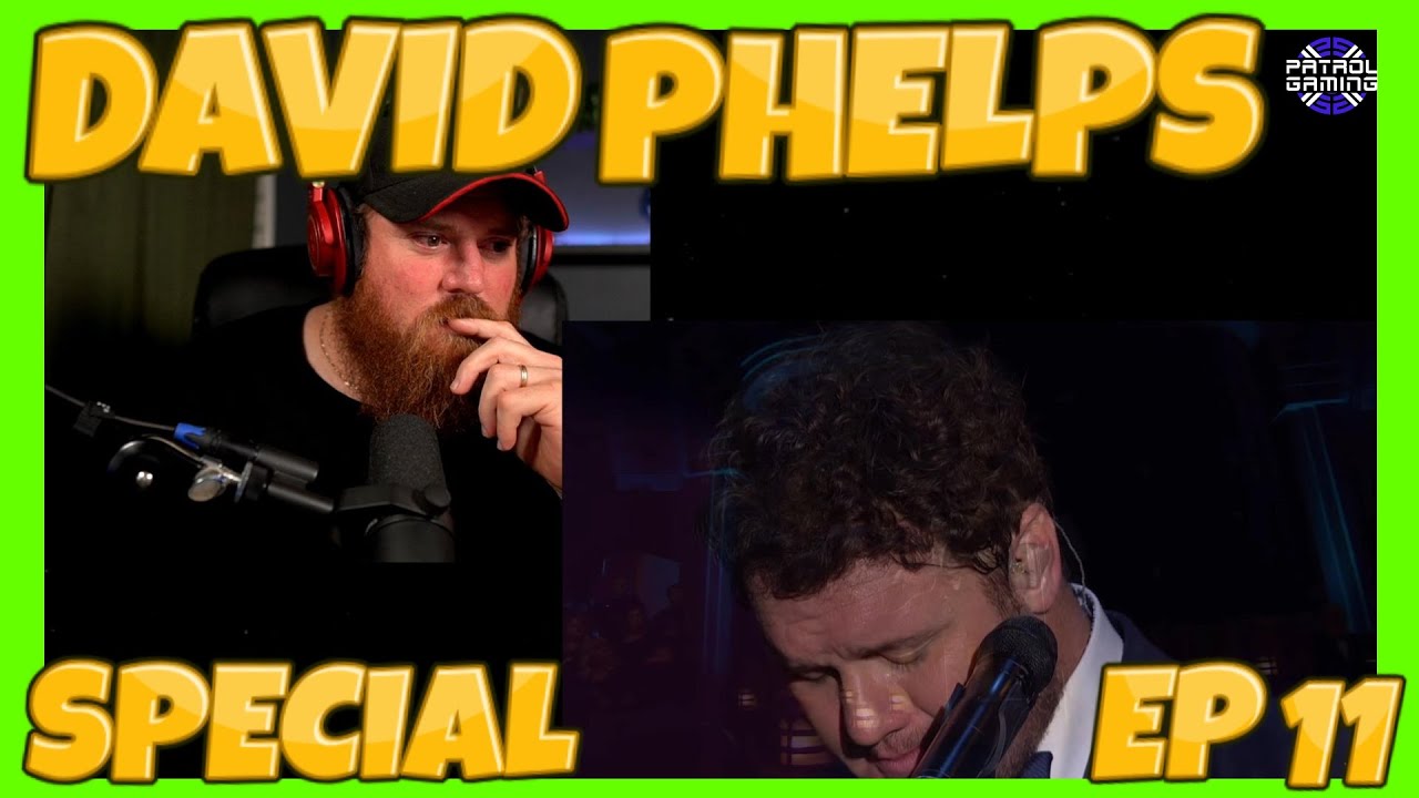 DAVID PHELPS SPECIAL WEEK EP 11 Bring Him Home Reaction