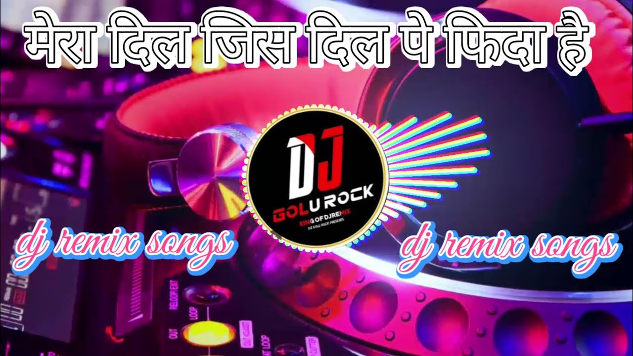 Mera_dil_jis_dil_pe_fhida_hai || hindi dj remix song मेरा दिल जिस दिल पे फिदा है||  hindi song dj 