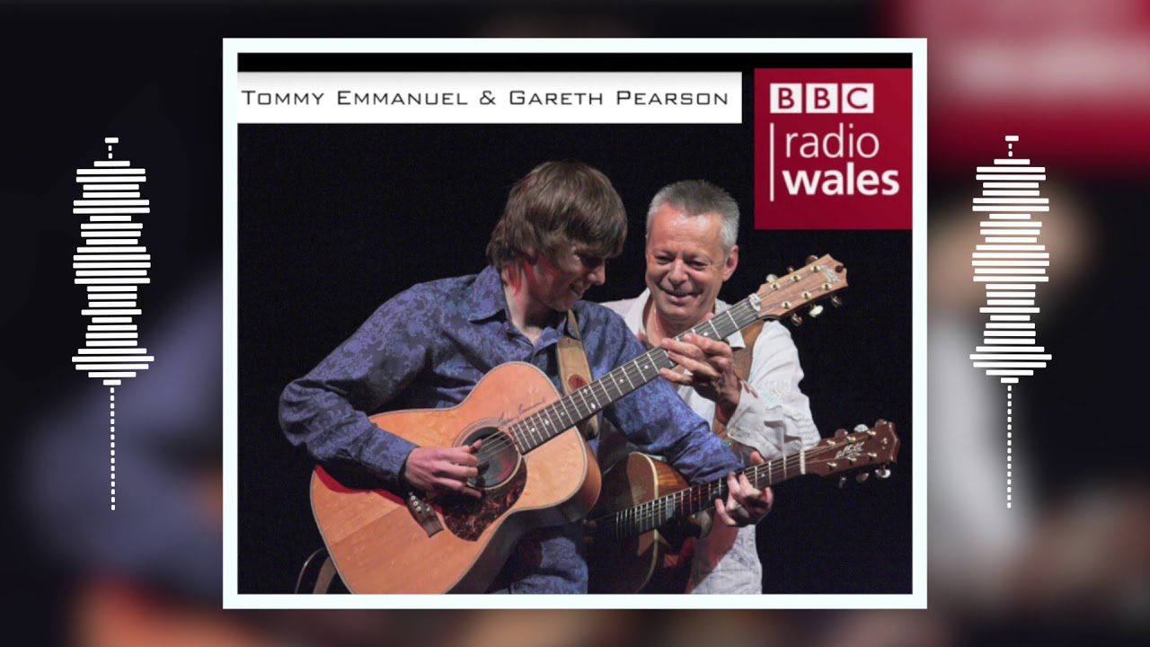 Tommy Emmanuel + Gareth Pearson LIVE on BBC Radio Wales.