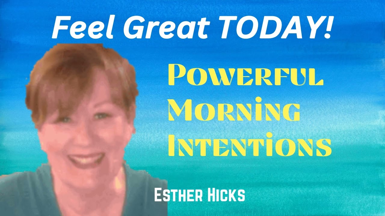 Abraham Hicks - Morning Meditation - Most Powerful Positive Intentions