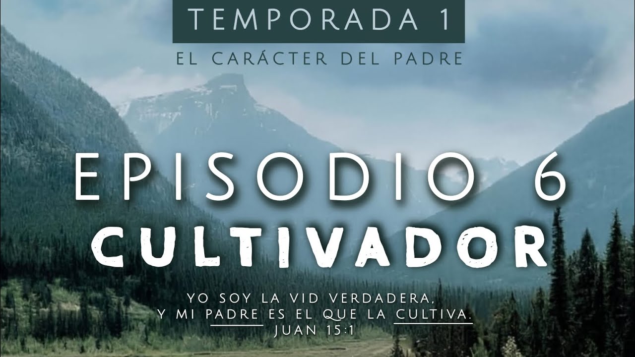 T1 - El carácter del Padre / E6 - Cultivador
