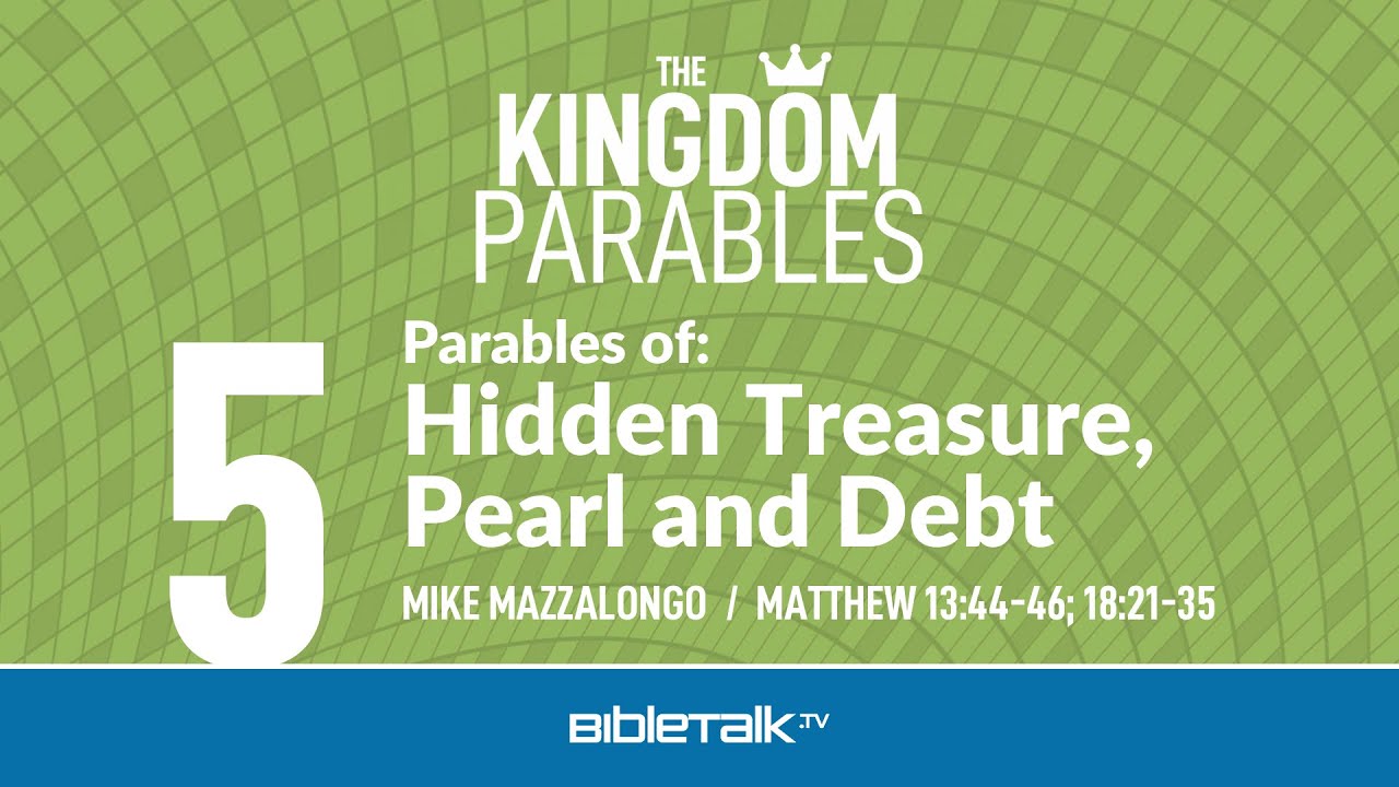Parables of: Hidden Treasure, Pearl and Debt (Matthew 13 & 18 Bible Study) – Mike Mazzalongo