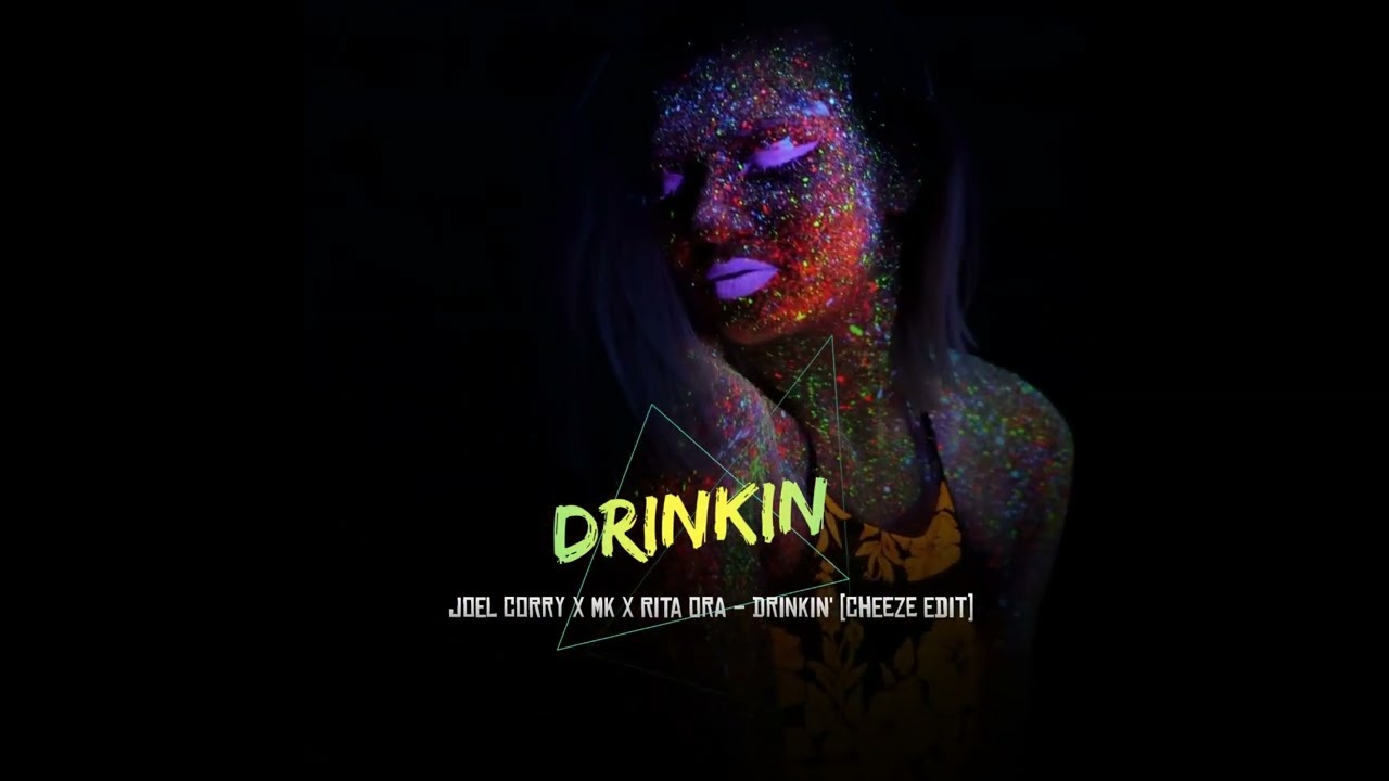 Joel Corry x MK x Rita Ora - Drinkin' (Cheeze Edit)