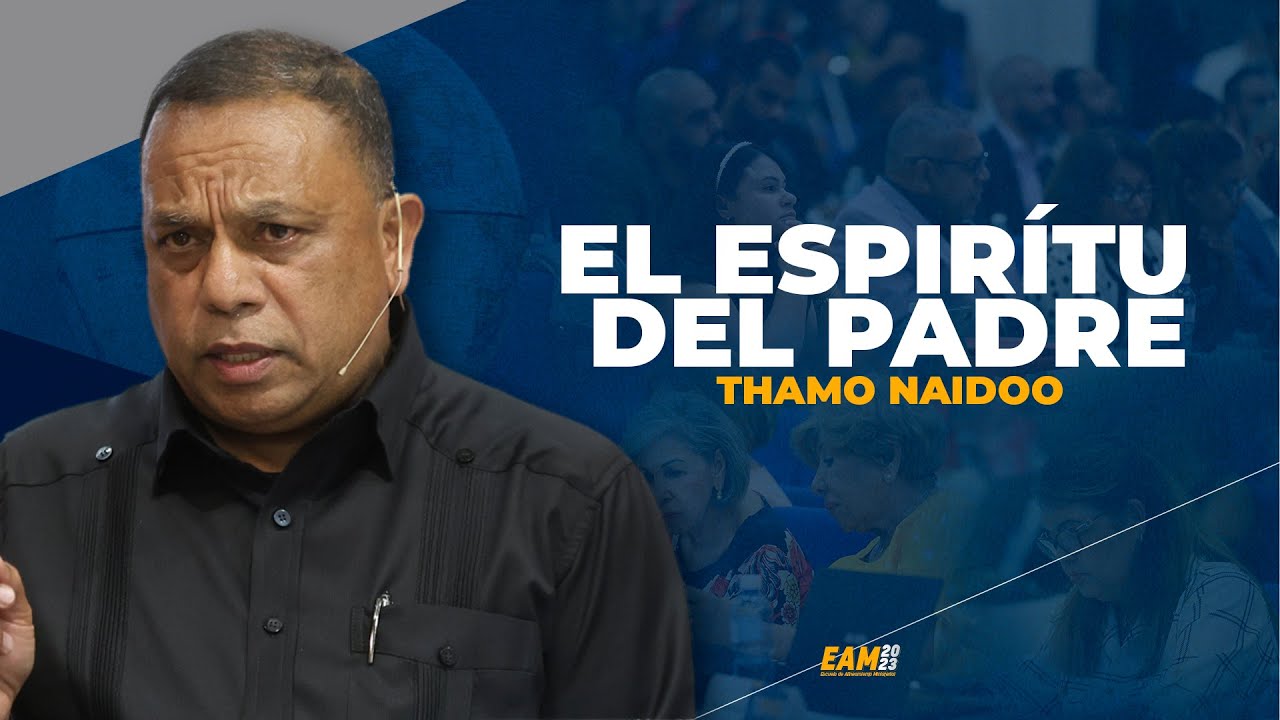 EL ESPIRÍTU DEL PADRE- THAMO NAIDOO, EAM 2023