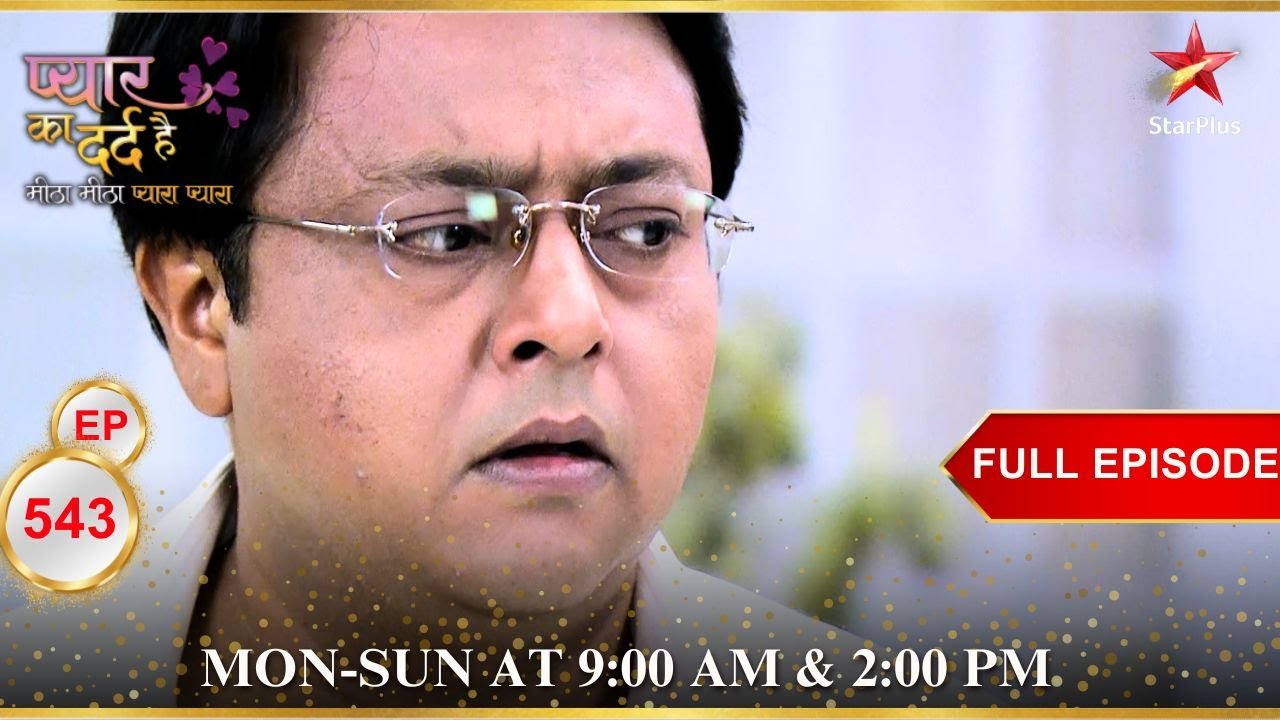 क्या है Harish का plan? | Full Episode:543 | Pyar Ka Dard Hai Meetha Meetha Pyara Pyara