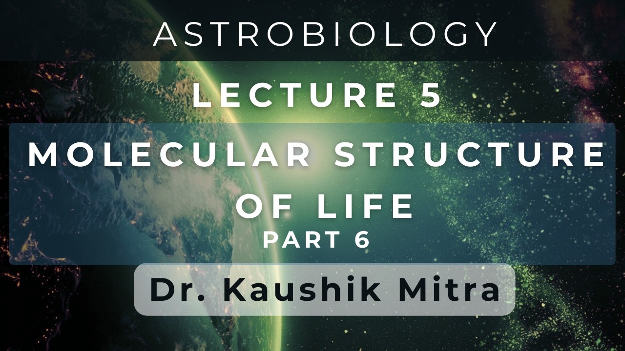 Astrobiology Lecture 5f: MOLECULAR STRUCTURE OF LIFE Part 6