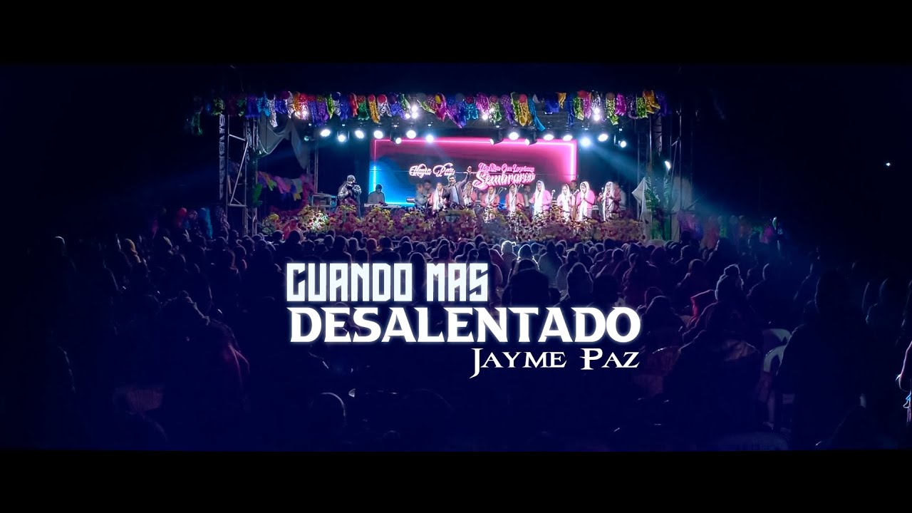 CUANDO MAS DESALENTADO JAYME PAZ