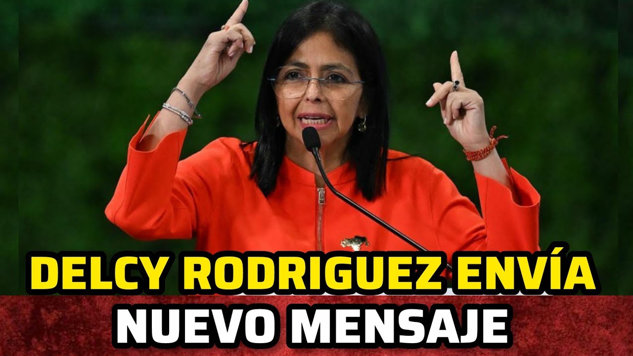 DELCY RODRIGUEZ ENVÍA NUEVO MENSAJE