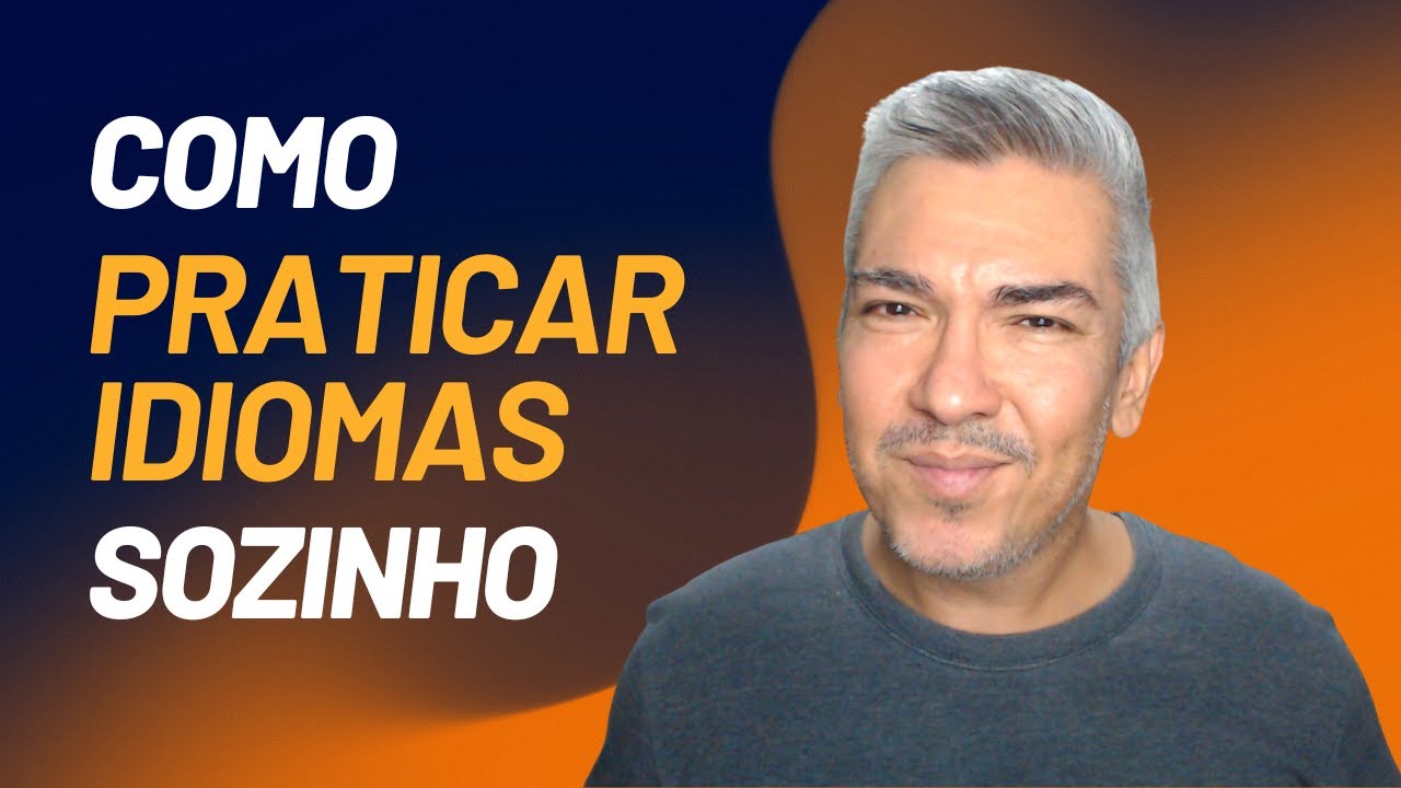 COMO PRATICAR IDIOMAS SOZINHO