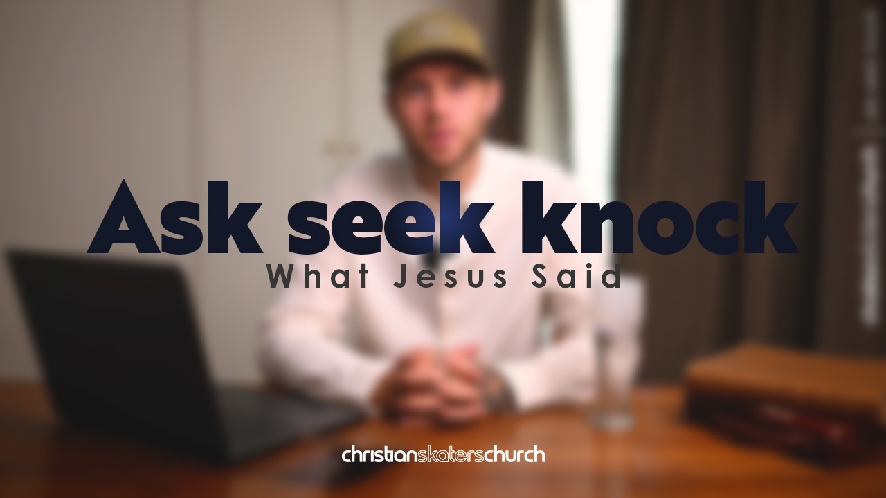 Ask, seek, knock - What Jesus said
