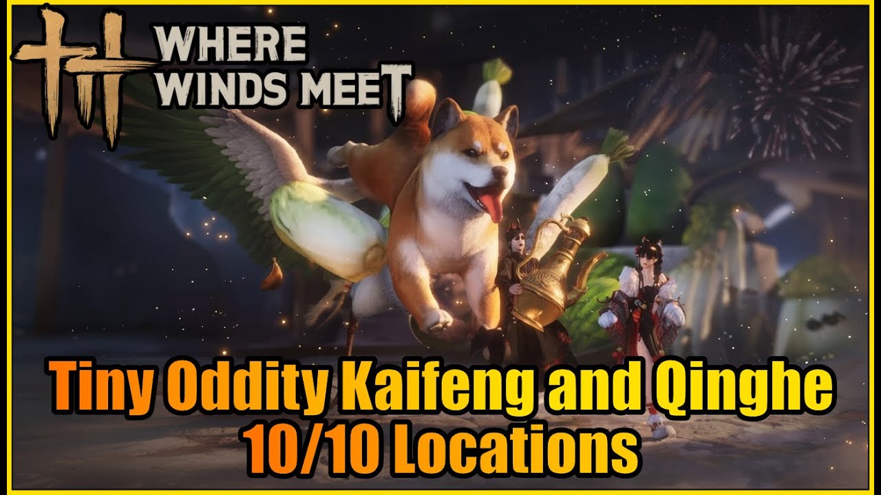 All Tiny Oddity 10/10 Locations Kaifeng and Qinghe | Tiny Adventure | Where Winds Met