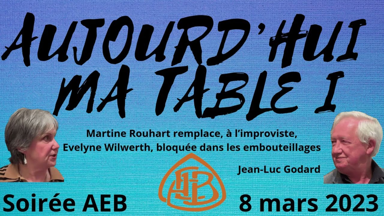 AUJOUR'HUI MA TABLE de Jean-Luc Godard - Soirée AEB du 8 mars 2023 L'intégrale