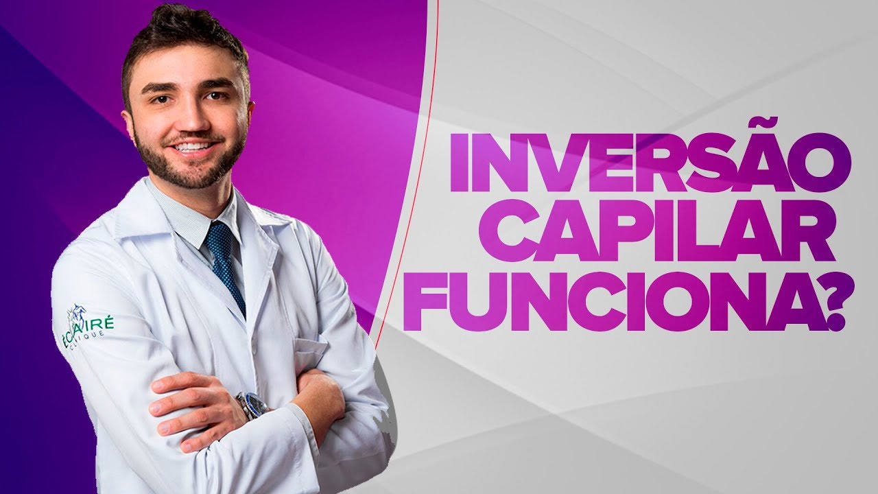 Inversão Capilar Funciona Mesmo? - Dr Lucas Fustinoni