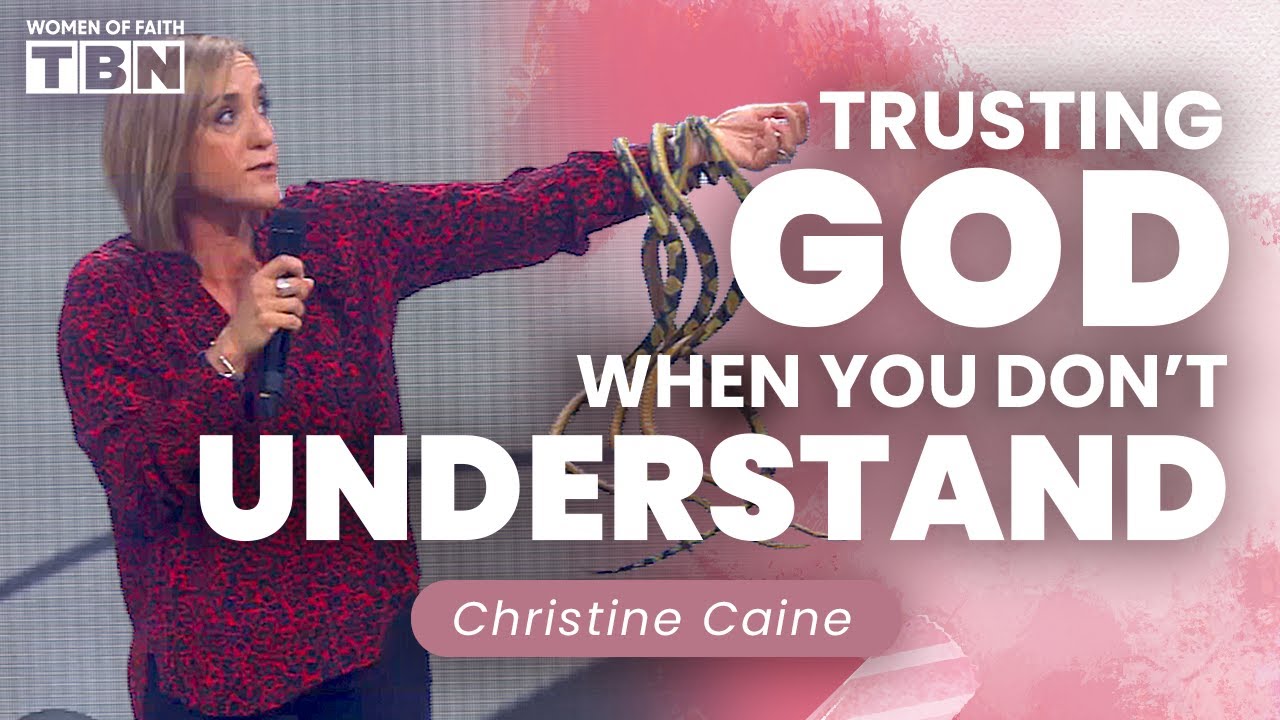 Christine Caine: Trusting God When You Don't Understand | Women of Faith on TBN