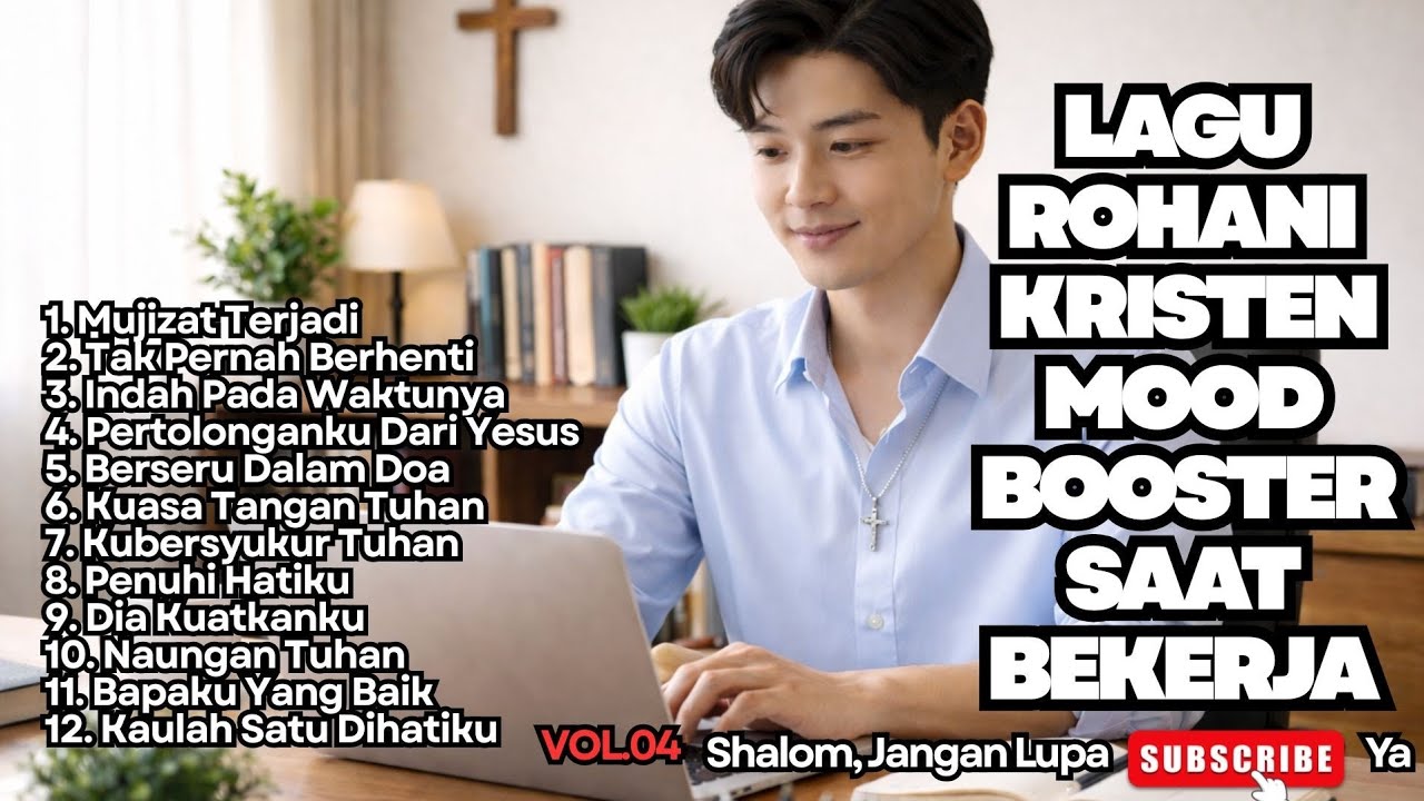 LAGU ROHANI KRISTEN MOOD BOOSTER SAAT BEKERJA - VOL.04 - LAGU ROHANI SAAT TEDUH