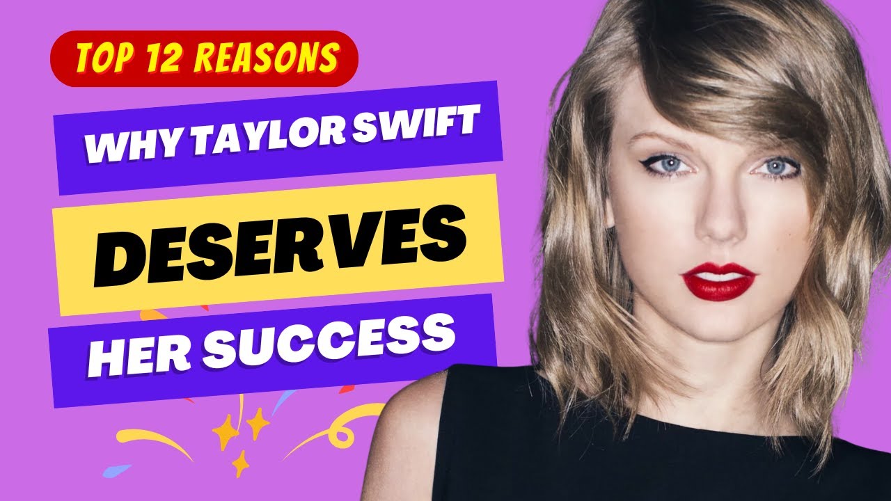 Top 12 Reasons Why Taylor Swift Deserves Her Success