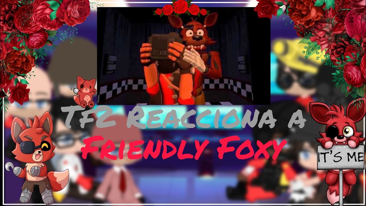 ❤️|• Team Fontress 2 Reacciona a Friendly Foxy (Fnaf) •|❤️ (Parte 1?) 🌹