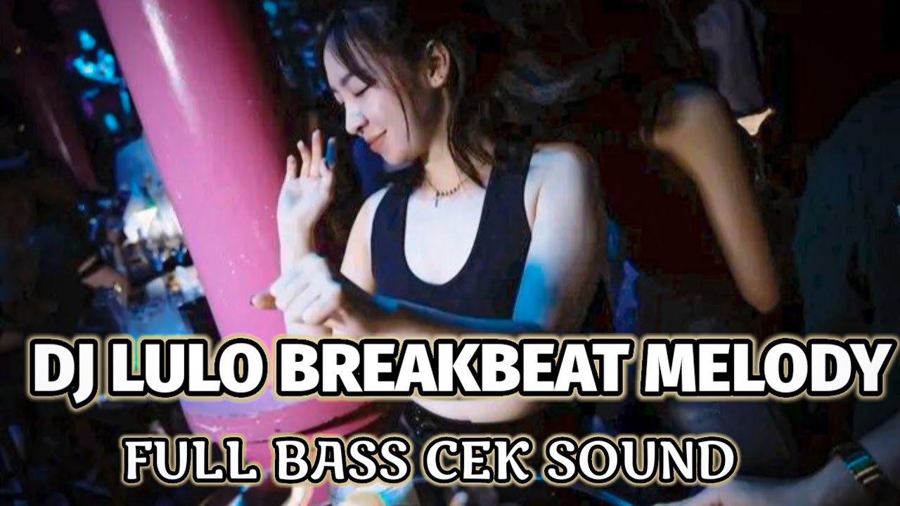 DJ LULO BREAKBEAT MELODY CAMPURAN FULL BASS CEK SOUND TERBARU
