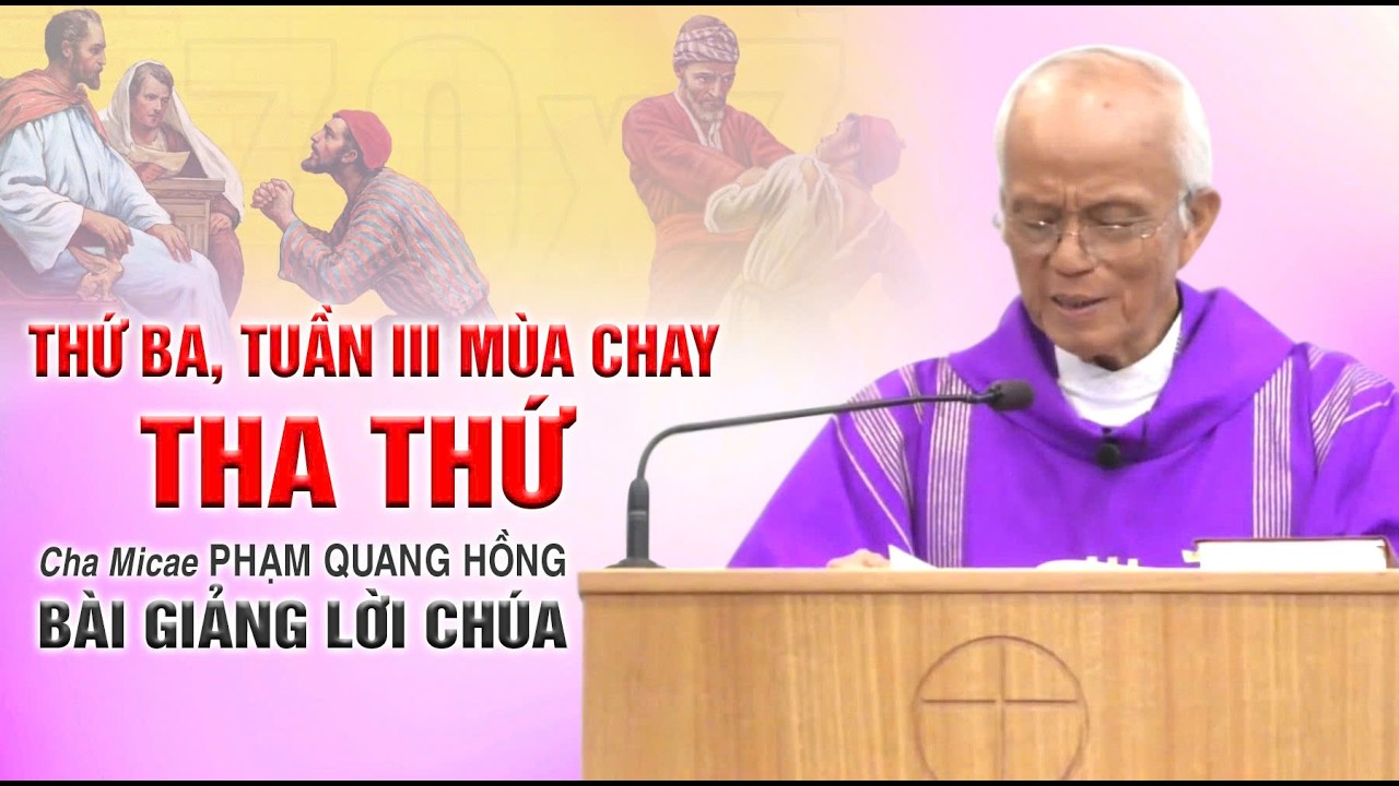 Thánh Lễ Thứ Ba, Tuần III Mùa Chay - Tha thứ - Bài giảng của Cha Phạm Quang Hồng