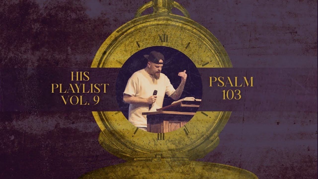 Psalm 103 | HIS PLAYLIST