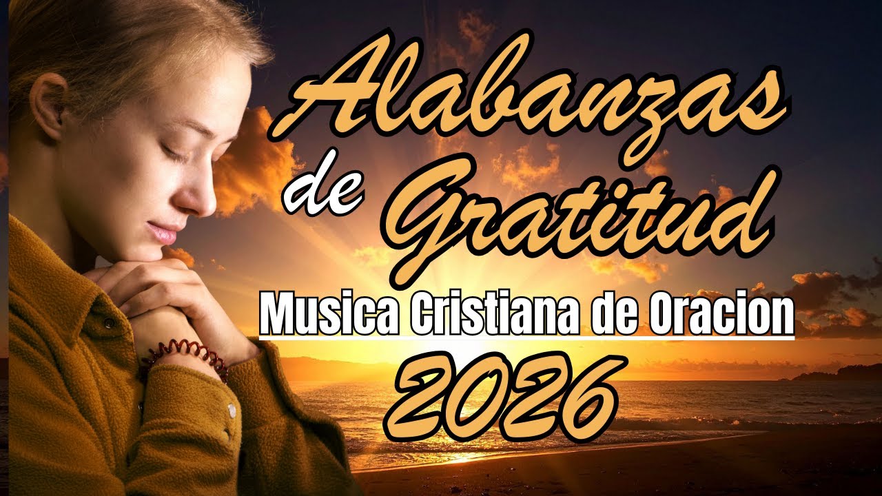 Alabanzas de Gratitud que Sanan el Alma | Música Cristiana