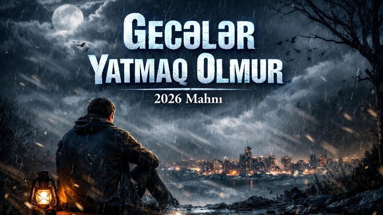 GECƏLƏR YATMAQ OLMUR | 2026 MAHNI