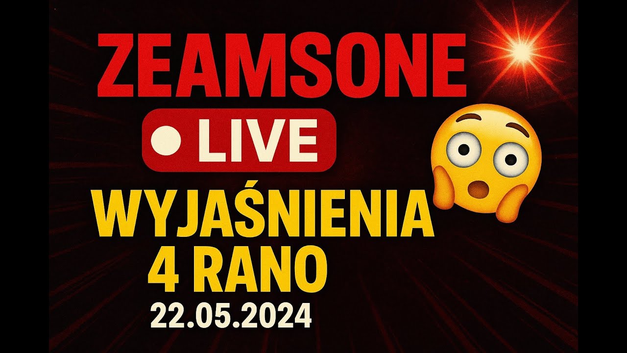 🔴 ZEAMSONE LIVE – Wyjaśnienia 4 rano! [22.05.2024]