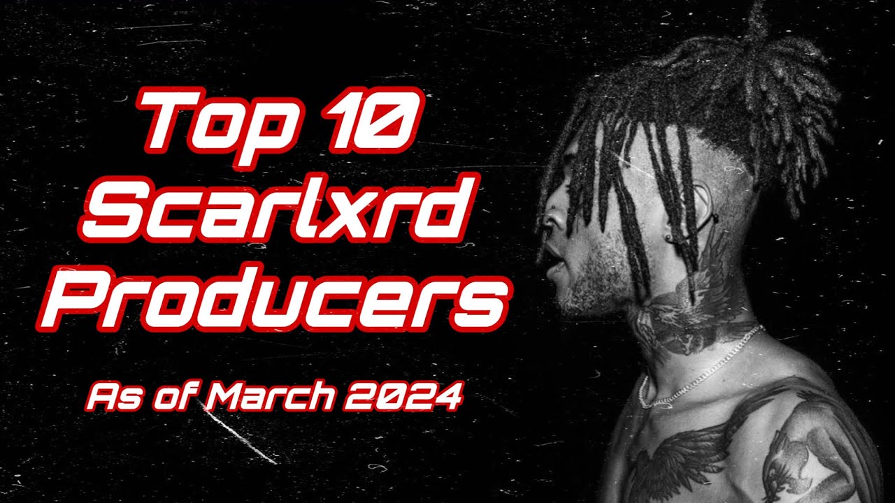 Top 10 Scarlxrd Producers [As of March 2024]
