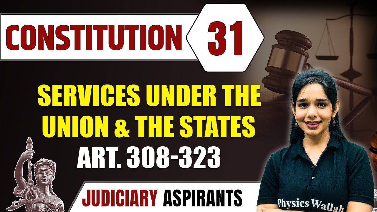 Constitution 31 | Services Under The Union And The States ART. 308-323 | CLAT, LLB