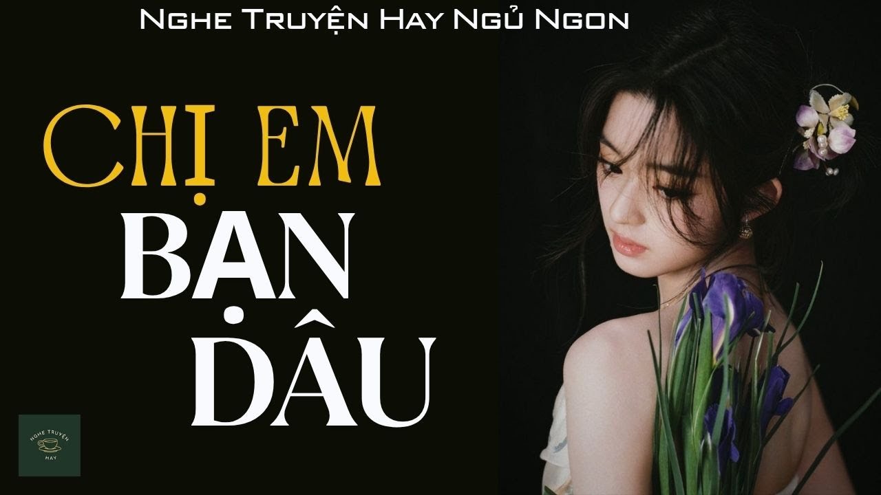 [CỰC HAY] Truyện Về Những Người Đàn Bà Làm Dâu Chung Một Nhà: CHỊ EM BẠN DÂU | Nghe Truyện Hay