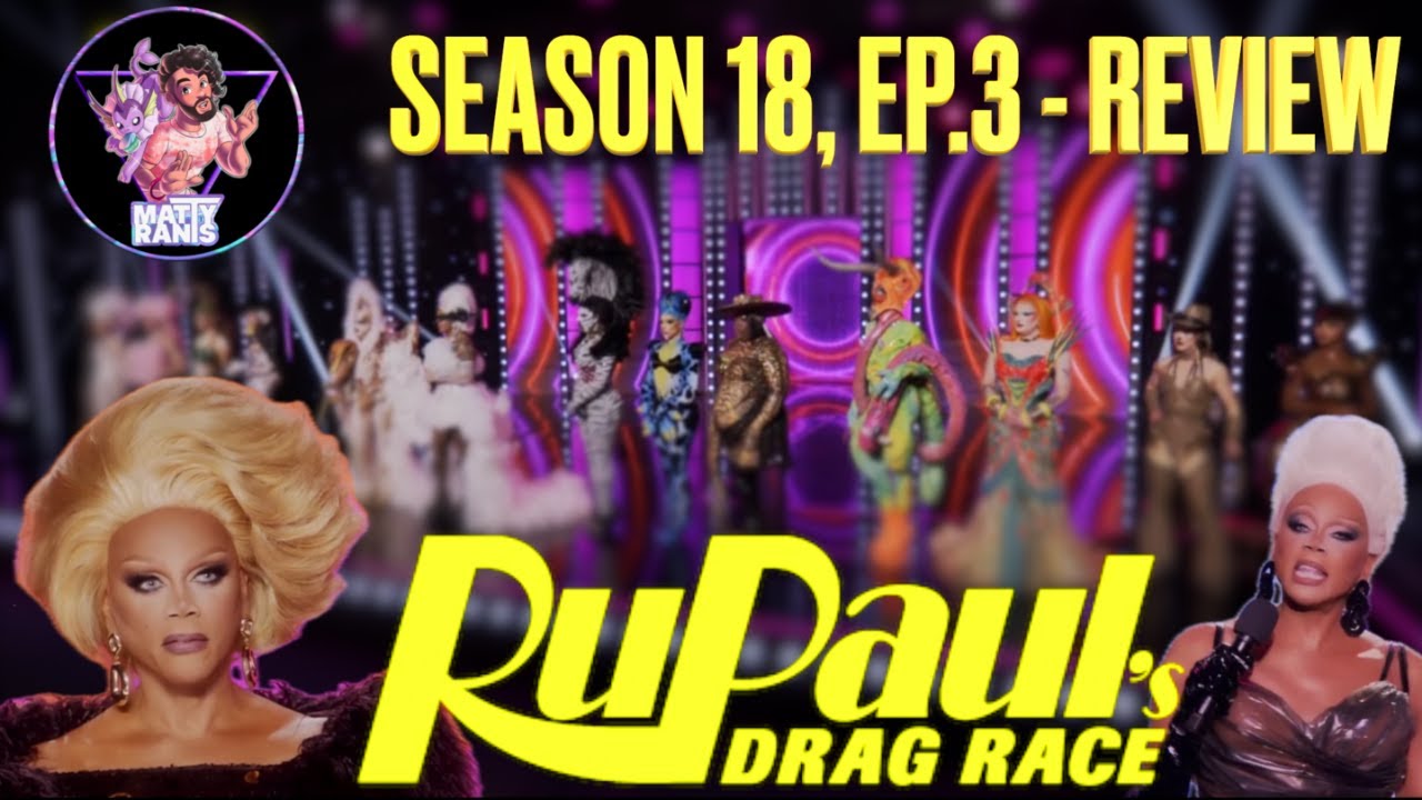 RuPaul&rsquo;s Drag Race: Season 18, Ep.3 -  Review