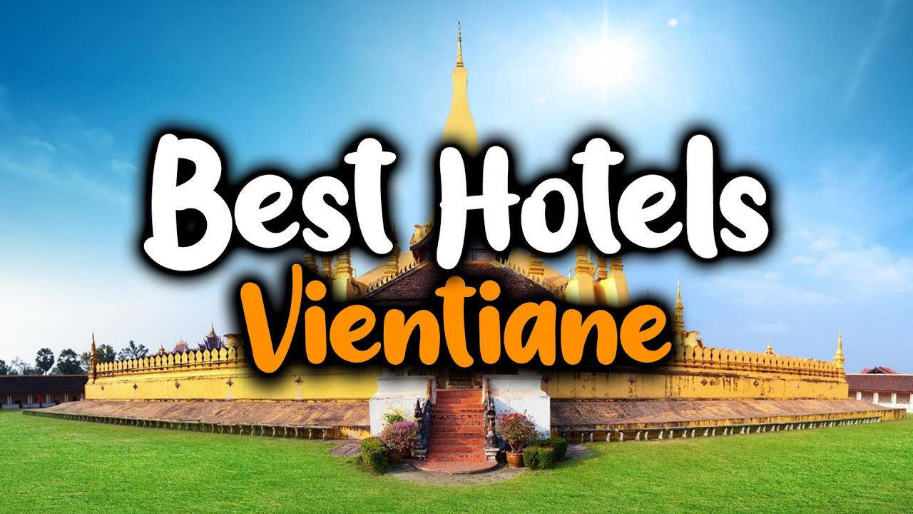 Best hotels In Vientiane - For Families, Couples, Work Trips, Luxury & Budget