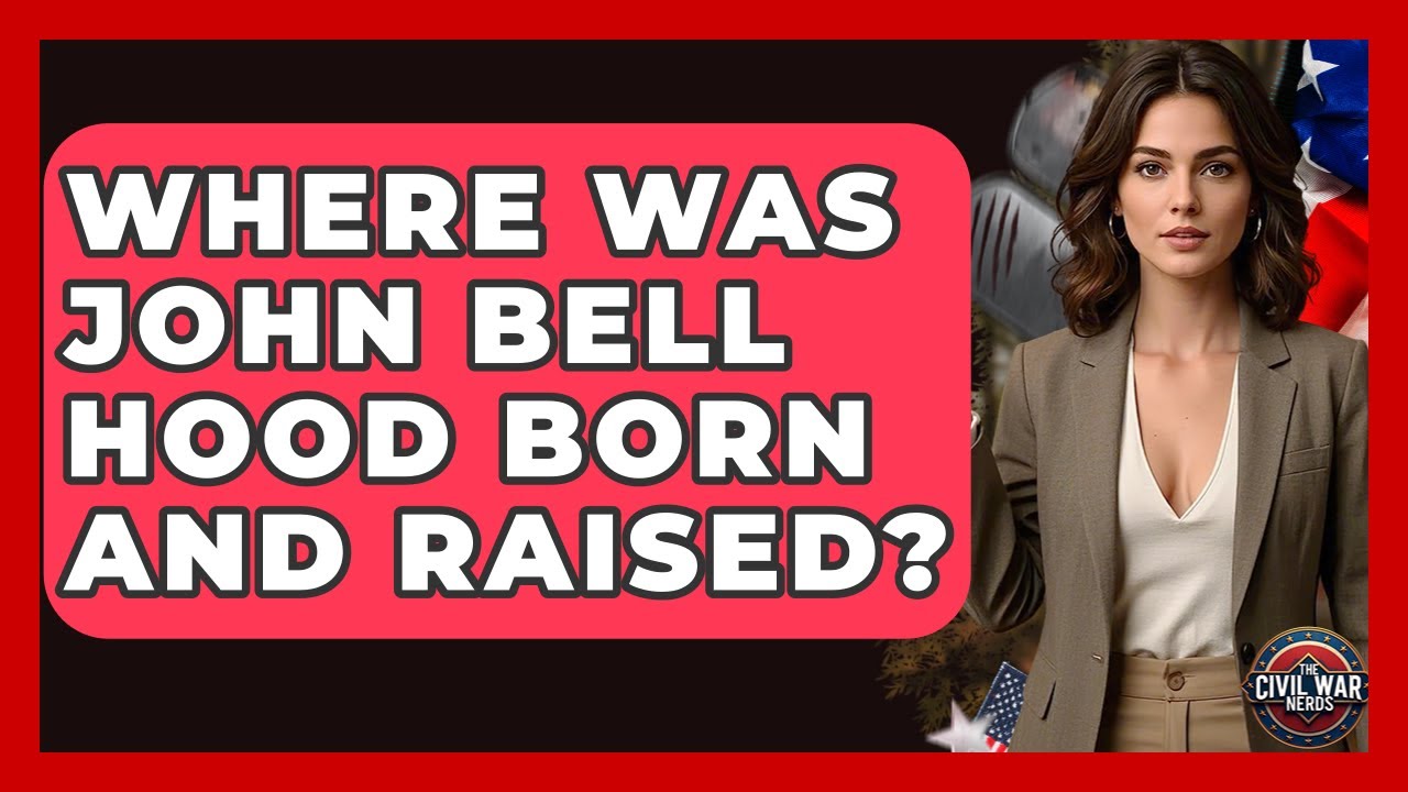 Where Was John Bell Hood Born And Raised? - The Civil War Nerds
