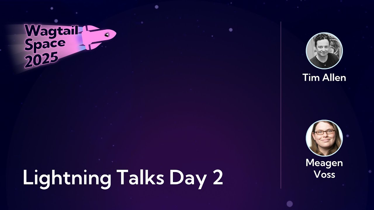 Wagtail Space 2025 Lightning Talks Day 2