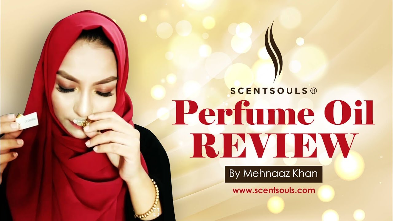 Perfume Oil Attar Review by Mehnaaz Khan for SCENT SOULS Long Lasting Non Alcohol Fragrances