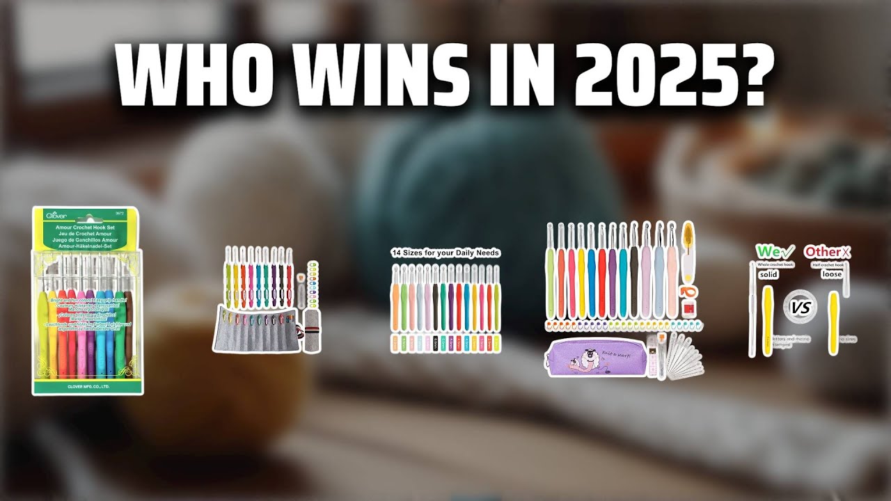 The Top 5 Best Crochet Hook Sets in 2025 - Must Watch Before Buying!